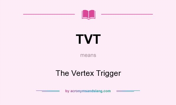What does TVT mean? It stands for The Vertex Trigger