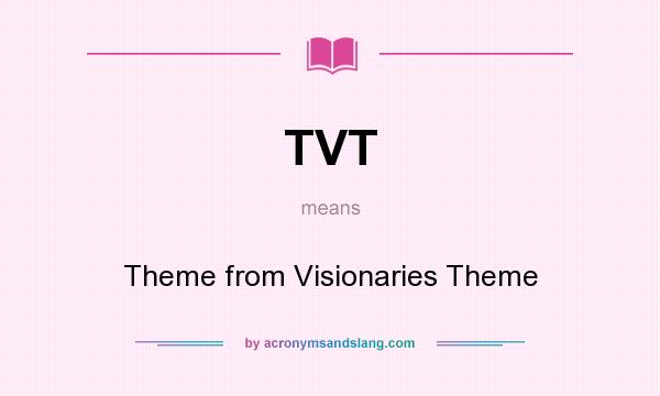 What does TVT mean? It stands for Theme from Visionaries Theme