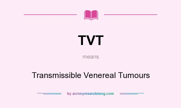What does TVT mean? It stands for Transmissible Venereal Tumours