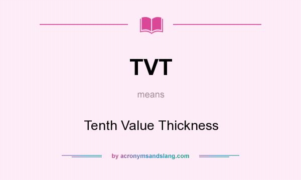 What does TVT mean? It stands for Tenth Value Thickness