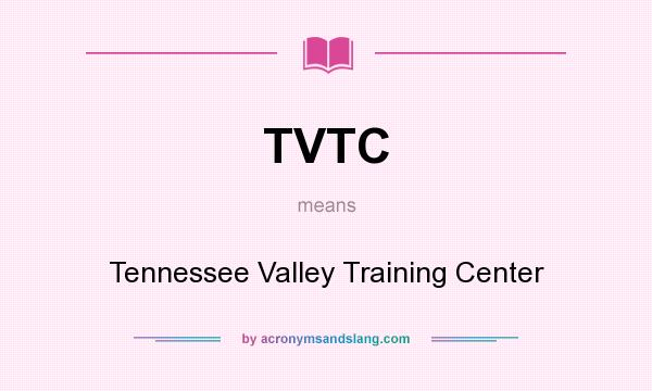 What does TVTC mean? It stands for Tennessee Valley Training Center