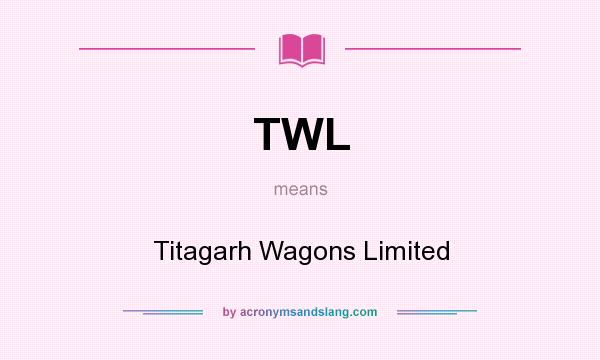 What does TWL mean? It stands for Titagarh Wagons Limited