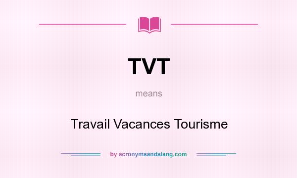What does TVT mean? It stands for Travail Vacances Tourisme