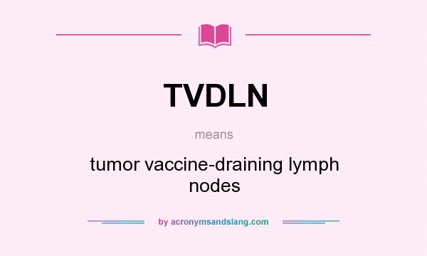 What does TVDLN mean? It stands for tumor vaccine-draining lymph nodes
