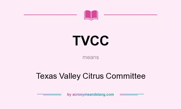 What does TVCC mean? It stands for Texas Valley Citrus Committee