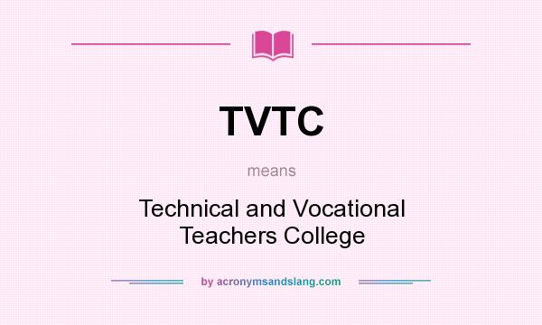What does TVTC mean? It stands for Technical and Vocational Teachers College