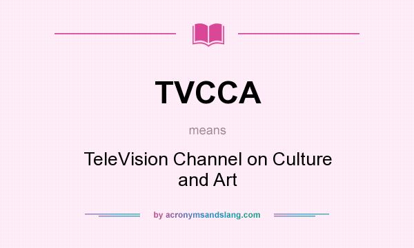 What does TVCCA mean? It stands for TeleVision Channel on Culture and Art