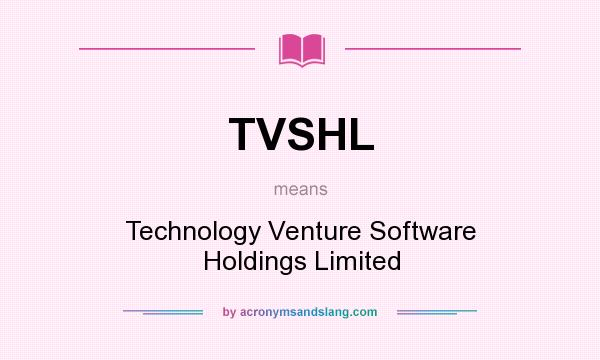 What does TVSHL mean? It stands for Technology Venture Software Holdings Limited