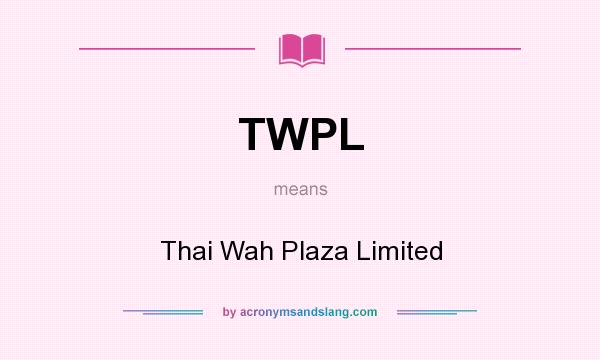 What does TWPL mean? It stands for Thai Wah Plaza Limited