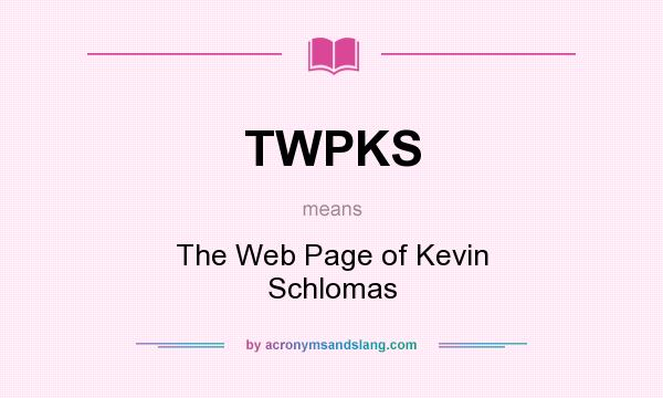 What does TWPKS mean? It stands for The Web Page of Kevin Schlomas