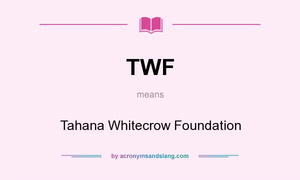 What does TWF mean? It stands for Tahana Whitecrow Foundation