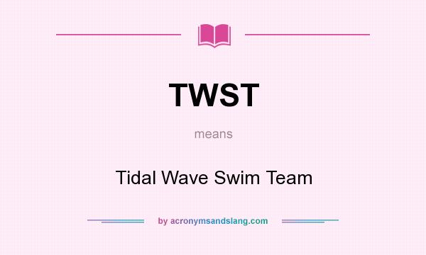 What does TWST mean? It stands for Tidal Wave Swim Team