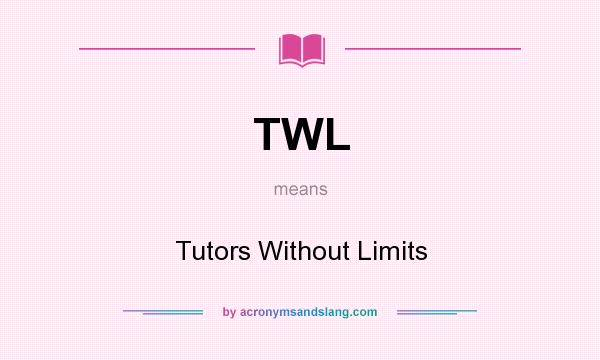 What does TWL mean? It stands for Tutors Without Limits