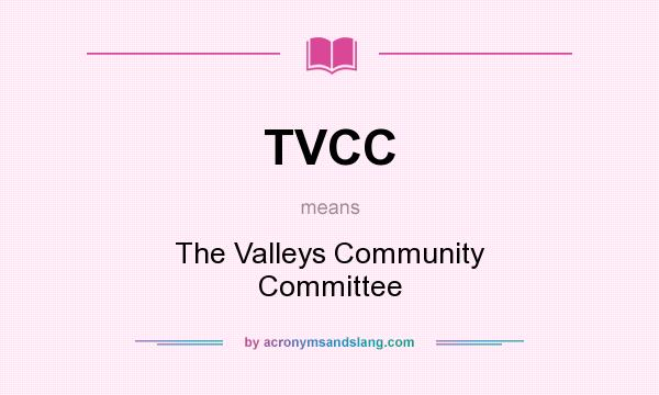 What does TVCC mean? It stands for The Valleys Community Committee