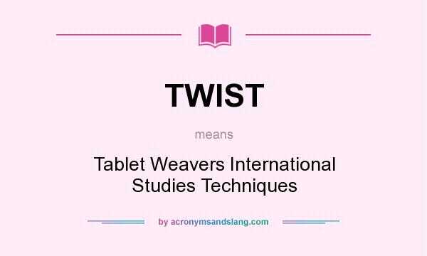 What does TWIST mean? It stands for Tablet Weavers International Studies Techniques