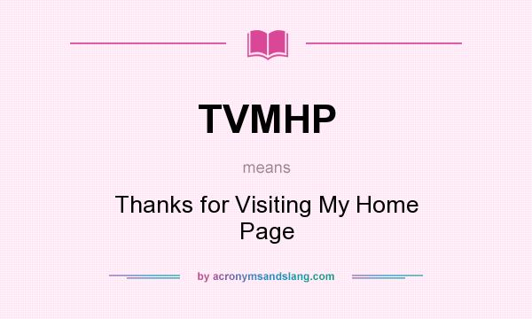 What does TVMHP mean? It stands for Thanks for Visiting My Home Page