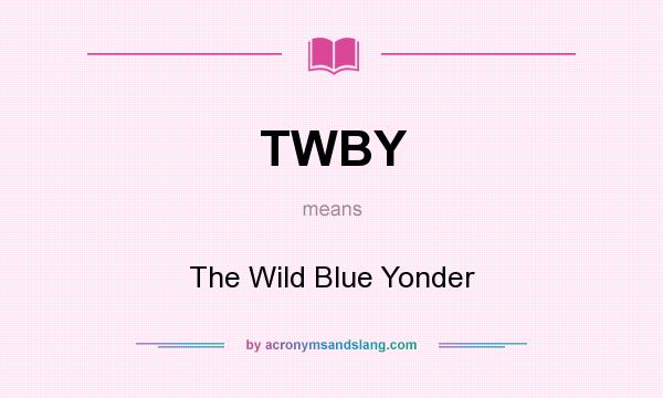 What does TWBY mean? It stands for The Wild Blue Yonder