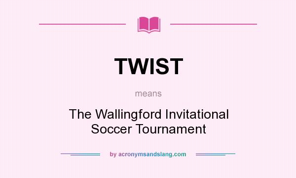 What does TWIST mean? It stands for The Wallingford Invitational Soccer Tournament