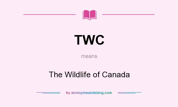 What does TWC mean? It stands for The Wildlife of Canada