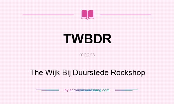 What does TWBDR mean? It stands for The Wijk Bij Duurstede Rockshop