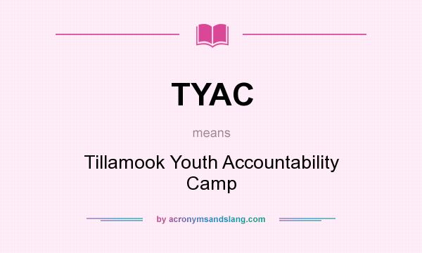 What does TYAC mean? It stands for Tillamook Youth Accountability Camp