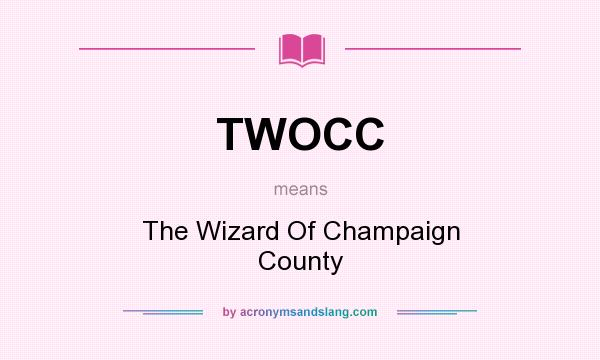 What does TWOCC mean? It stands for The Wizard Of Champaign County