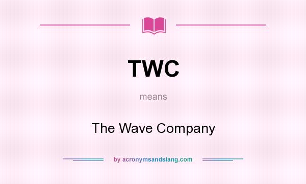 What does TWC mean? It stands for The Wave Company