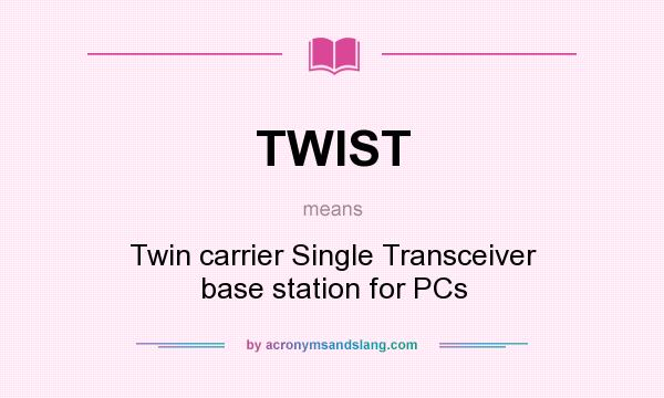 What does TWIST mean? It stands for Twin carrier Single Transceiver base station for PCs