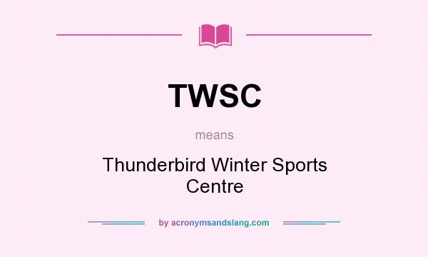 What does TWSC mean? It stands for Thunderbird Winter Sports Centre