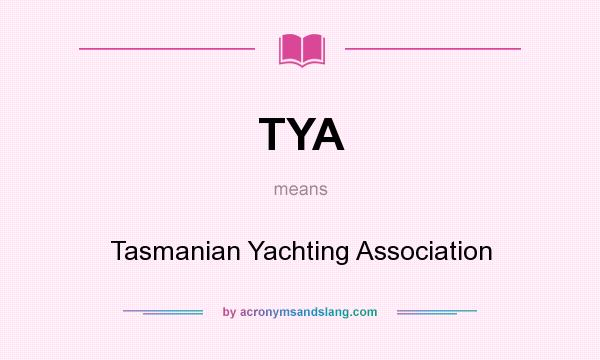 What does TYA mean? It stands for Tasmanian Yachting Association