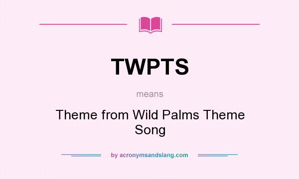 What does TWPTS mean? It stands for Theme from Wild Palms Theme Song