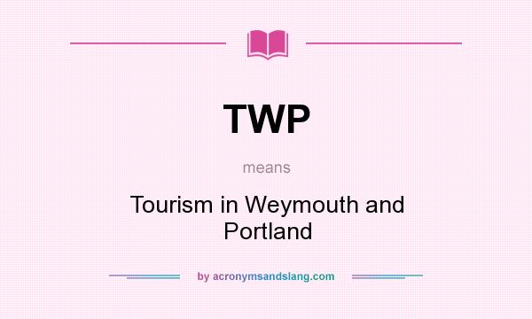 What does TWP mean? It stands for Tourism in Weymouth and Portland