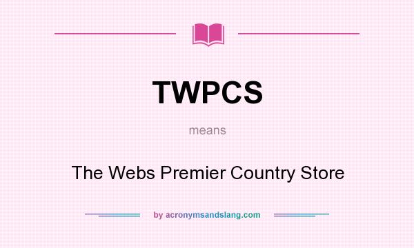 What does TWPCS mean? It stands for The Webs Premier Country Store