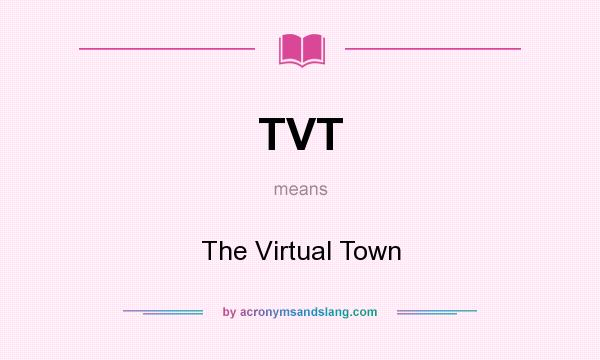 What does TVT mean? It stands for The Virtual Town