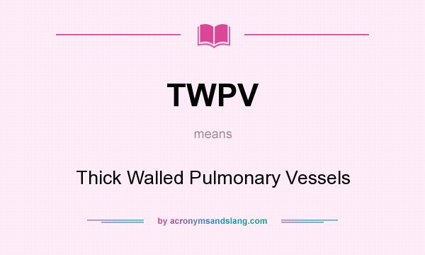 What does TWPV mean? It stands for Thick Walled Pulmonary Vessels