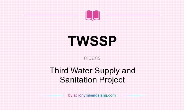 What does TWSSP mean? It stands for Third Water Supply and Sanitation Project