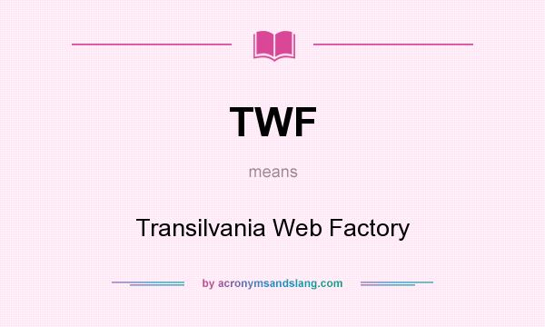 What does TWF mean? It stands for Transilvania Web Factory