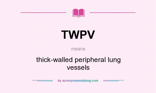 What does TWPV mean? It stands for thick-walled peripheral lung vessels