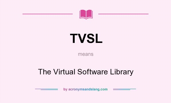 What does TVSL mean? It stands for The Virtual Software Library