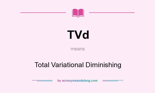 What does TVd mean? It stands for Total Variational Diminishing