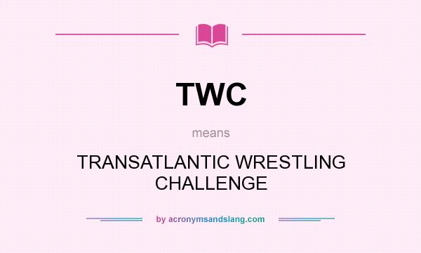 What does TWC mean? It stands for TRANSATLANTIC WRESTLING CHALLENGE