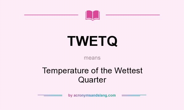 What does TWETQ mean? It stands for Temperature of the Wettest Quarter