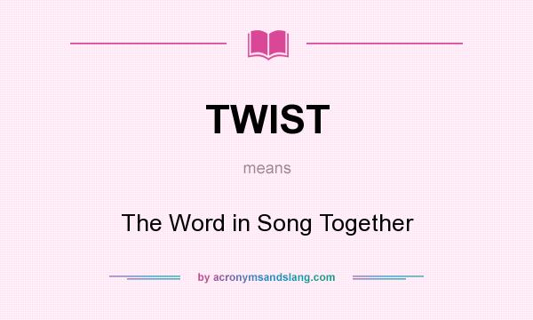 What does TWIST mean? It stands for The Word in Song Together