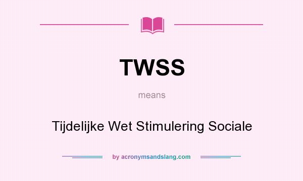 What does TWSS mean? It stands for Tijdelijke Wet Stimulering Sociale