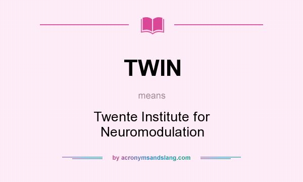 What does TWIN mean? It stands for Twente Institute for Neuromodulation