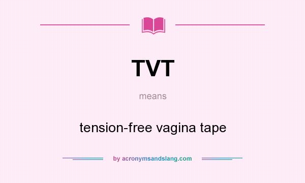What does TVT mean? It stands for tension-free vagina tape