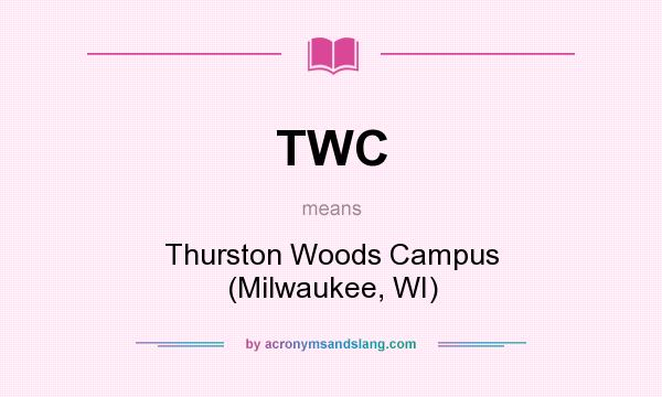 What does TWC mean? It stands for Thurston Woods Campus (Milwaukee, WI)