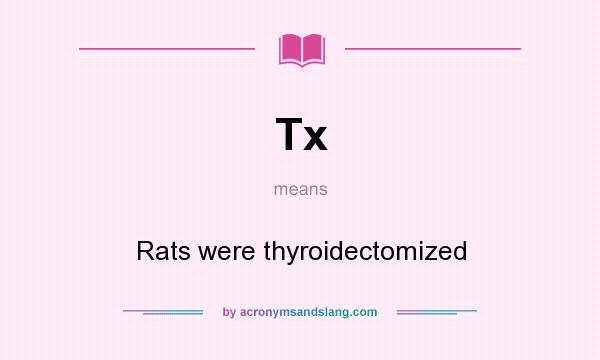 What does Tx mean? It stands for Rats were thyroidectomized