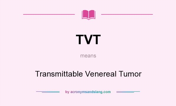 What does TVT mean? It stands for Transmittable Venereal Tumor