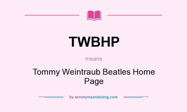 What does TWBHP mean? It stands for Tommy Weintraub Beatles Home Page